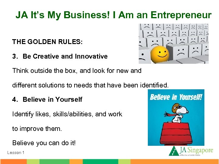 JA It’s My Business! I Am an Entrepreneur THE GOLDEN RULES: 3. Be Creative