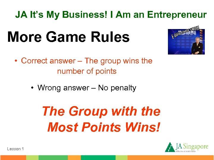 JA It’s My Business! I Am an Entrepreneur More Game Rules • Correct answer