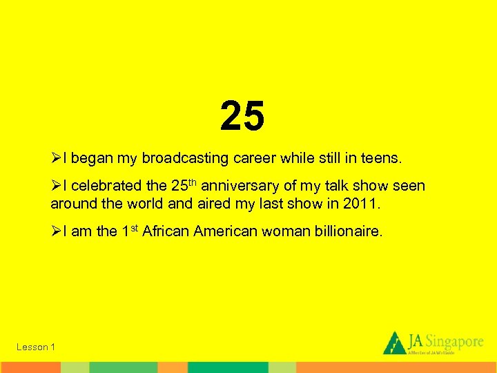 25 ØI began my broadcasting career while still in teens. ØI celebrated the 25