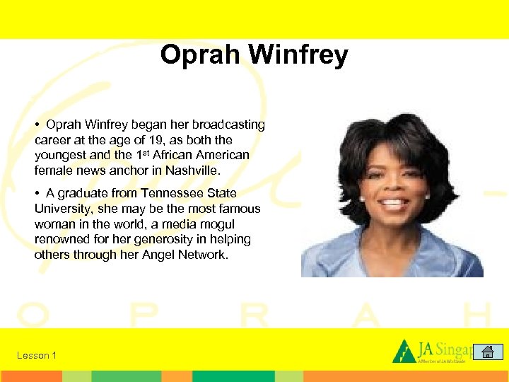 Oprah Winfrey • Oprah Winfrey began her broadcasting career at the age of 19,