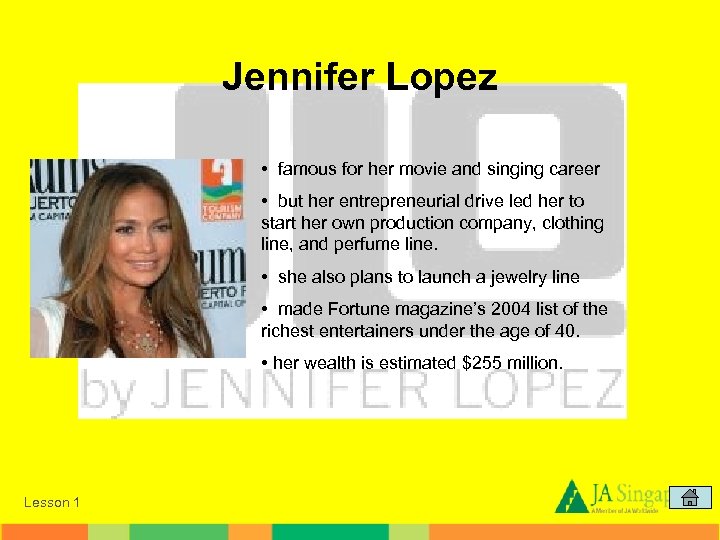 Jennifer Lopez • famous for her movie and singing career • but her entrepreneurial