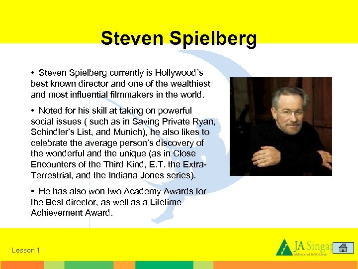 Steven Spielberg • Steven Spielberg currently is Hollywood’s best known director and one of