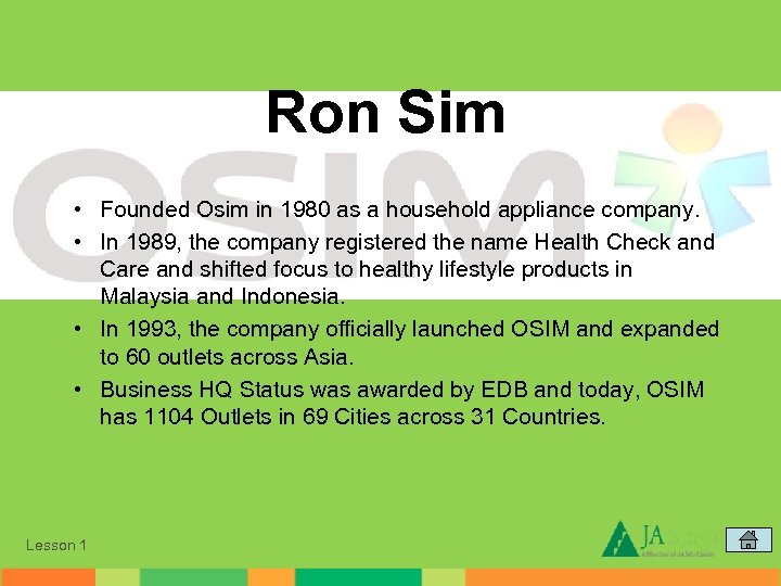 Ron Sim • Founded Osim in 1980 as a household appliance company. • In