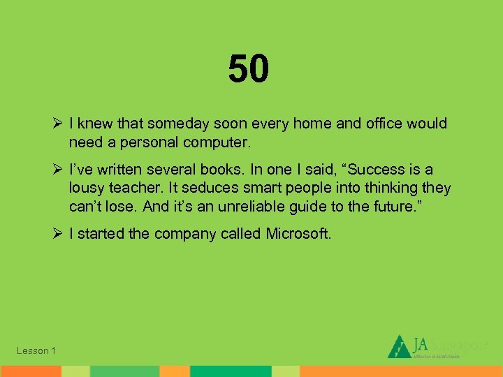 50 Ø I knew that someday soon every home and office would need a