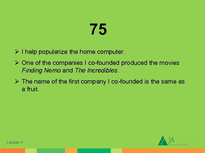 75 Ø I help popularize the home computer. Ø One of the companies I