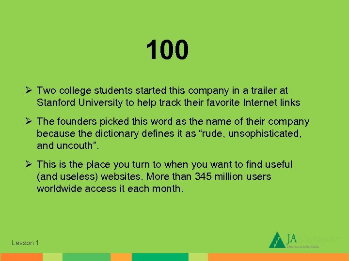 100 Ø Two college students started this company in a trailer at Stanford University
