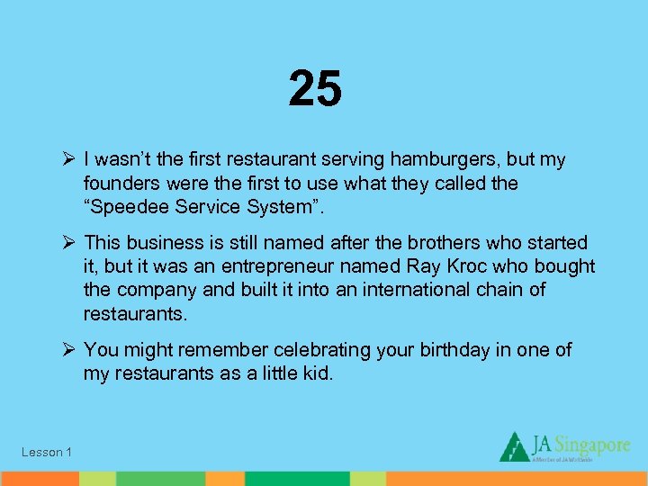 25 Ø I wasn’t the first restaurant serving hamburgers, but my founders were the
