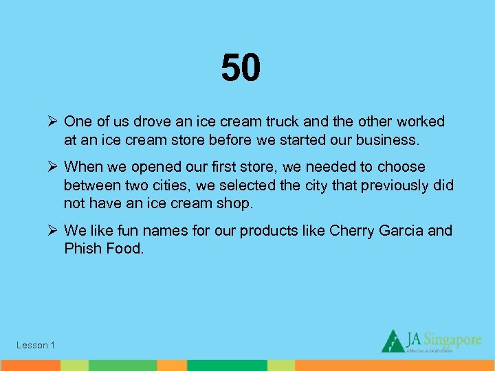 50 Ø One of us drove an ice cream truck and the other worked