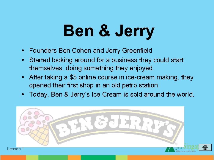 Ben & Jerry • Founders Ben Cohen and Jerry Greenfield • Started looking around