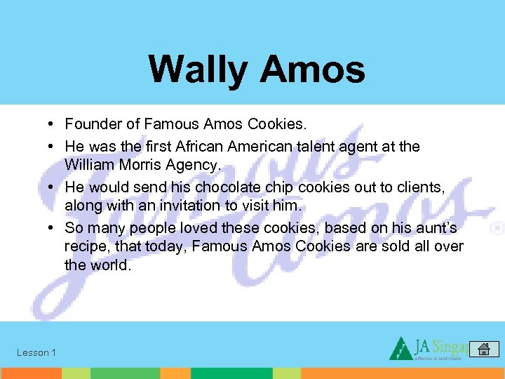 Wally Amos • Founder of Famous Amos Cookies. • He was the first African