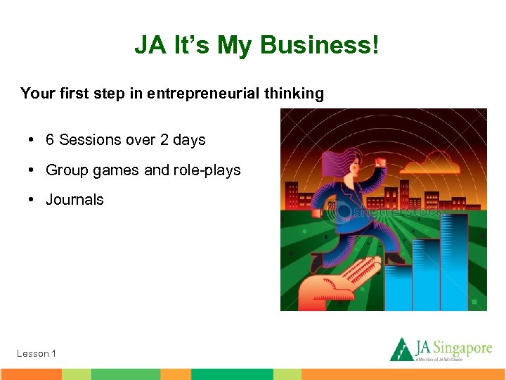 JA It’s My Business! Your first step in entrepreneurial thinking • 6 Sessions over