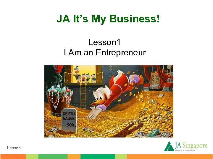 JA It’s My Business! Lesson 1 I Am an Entrepreneur Lesson 1 
