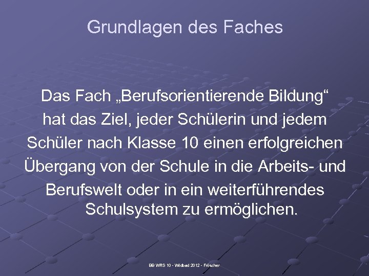 Grundlagen des Faches Das Fach „Berufsorientierende Bildung“ hat das Ziel, jeder Schülerin und jedem