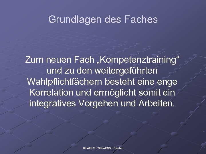 Grundlagen des Faches Zum neuen Fach „Kompetenztraining“ und zu den weitergeführten Wahlpflichtfächern besteht eine