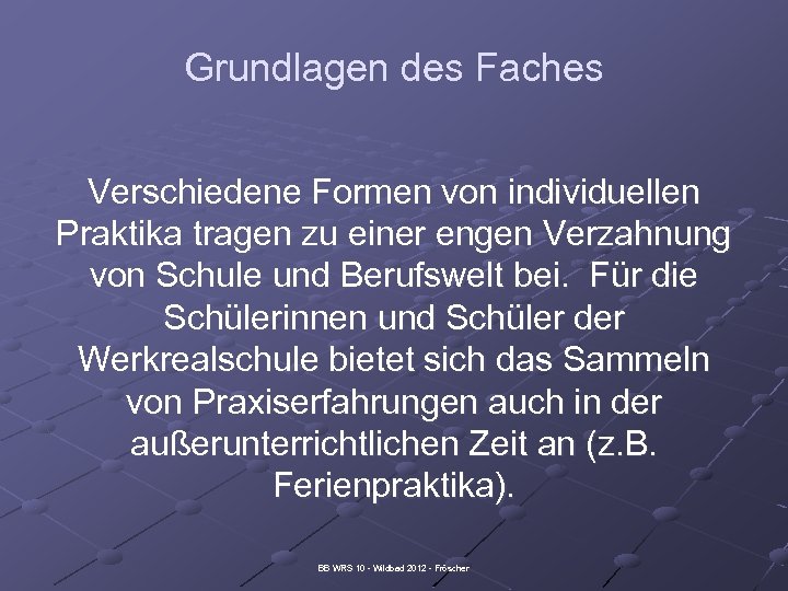 Grundlagen des Faches Verschiedene Formen von individuellen Praktika tragen zu einer engen Verzahnung von