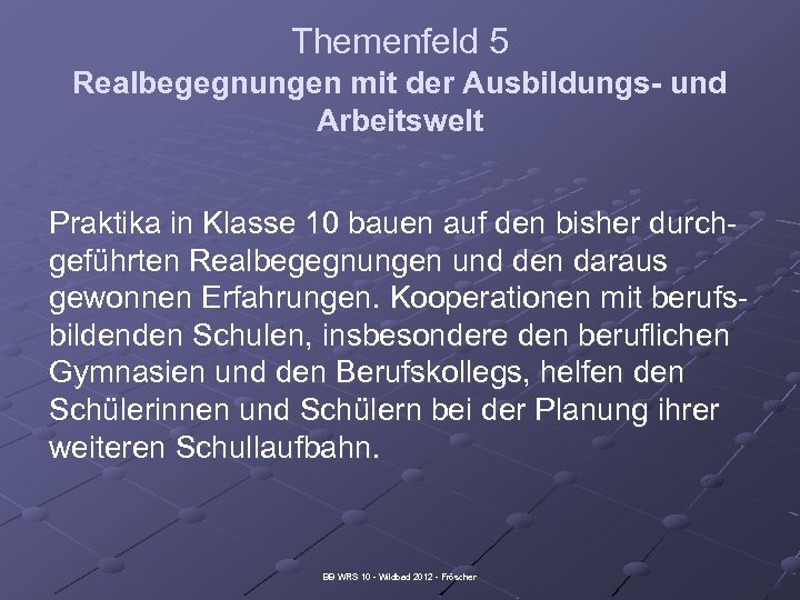 Themenfeld 5 Realbegegnungen mit der Ausbildungs- und Arbeitswelt Praktika in Klasse 10 bauen auf