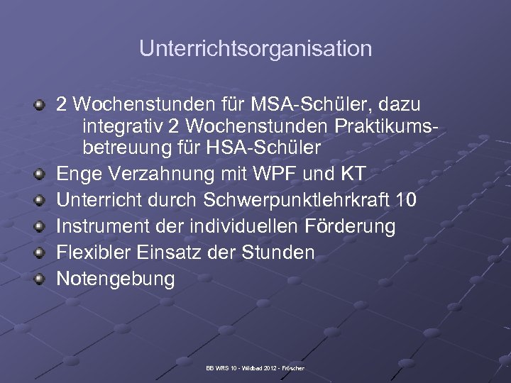 Unterrichtsorganisation 2 Wochenstunden für MSA-Schüler, dazu integrativ 2 Wochenstunden Praktikumsbetreuung für HSA-Schüler Enge Verzahnung