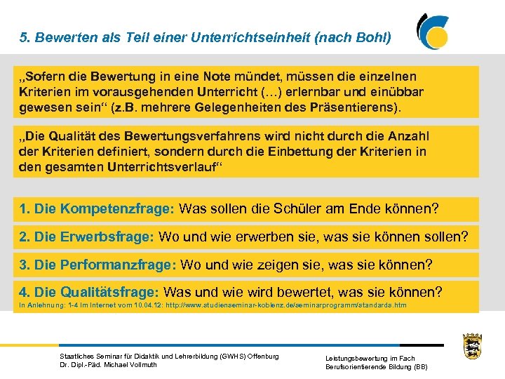 5. Bewerten als Teil einer Unterrichtseinheit (nach Bohl) „Sofern die Bewertung in eine Note