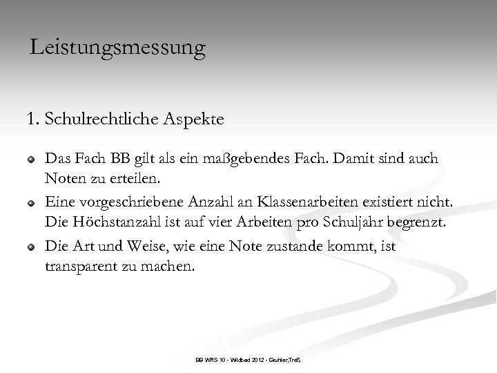 Leistungsmessung 1. Schulrechtliche Aspekte Das Fach BB gilt als ein maßgebendes Fach. Damit sind