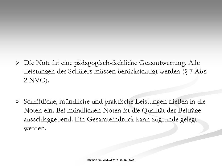 Ø Die Note ist eine pädagogisch-fachliche Gesamtwertung. Alle Leistungen des Schülers müssen berücksichtigt werden