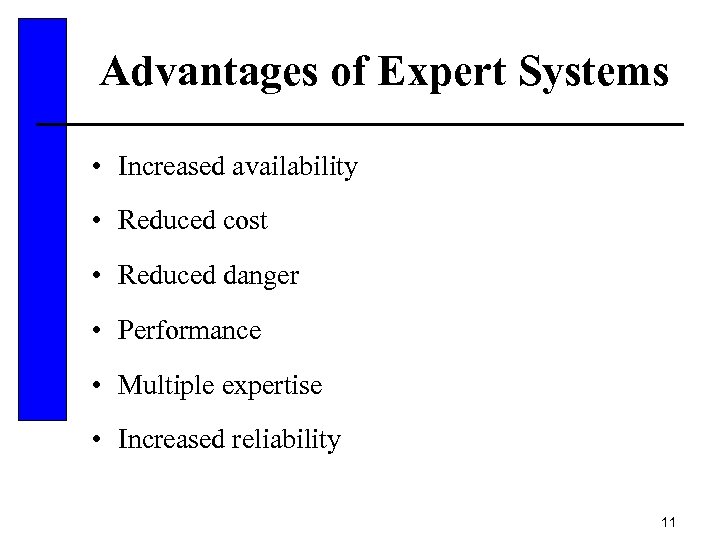 Advantages of Expert Systems • Increased availability • Reduced cost • Reduced danger •