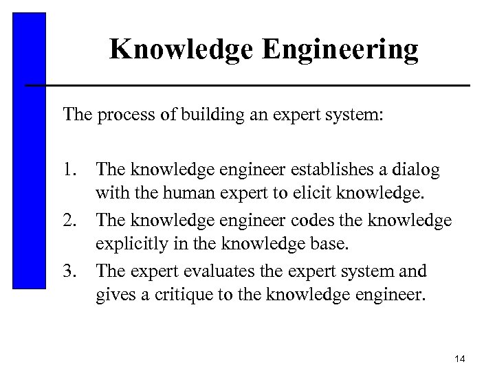 Knowledge Engineering The process of building an expert system: 1. The knowledge engineer establishes