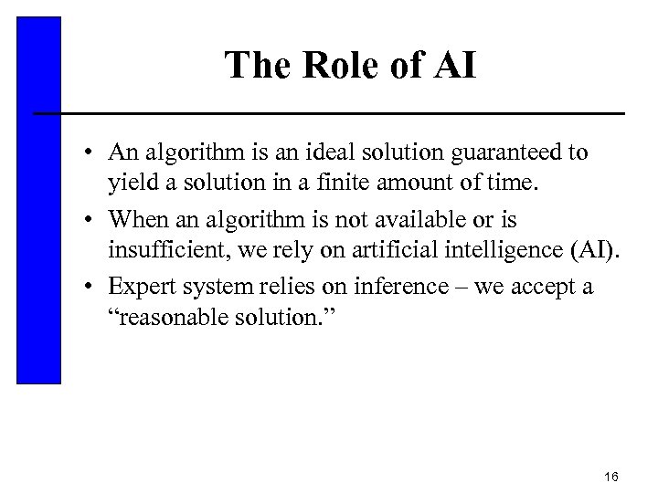 The Role of AI • An algorithm is an ideal solution guaranteed to yield