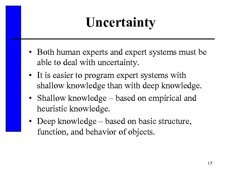 Uncertainty • Both human experts and expert systems must be able to deal with