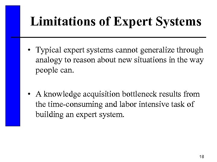 Limitations of Expert Systems • Typical expert systems cannot generalize through analogy to reason