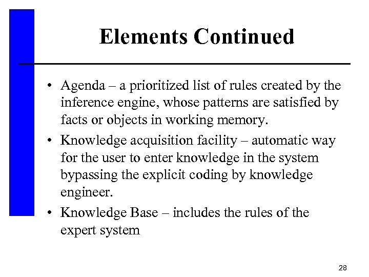 Elements Continued • Agenda – a prioritized list of rules created by the inference