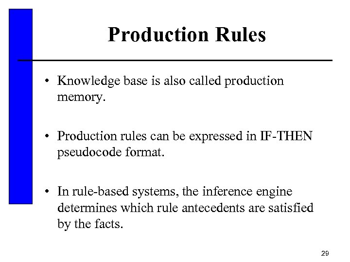 Production Rules • Knowledge base is also called production memory. • Production rules can