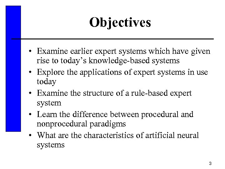 Objectives • Examine earlier expert systems which have given rise to today’s knowledge-based systems