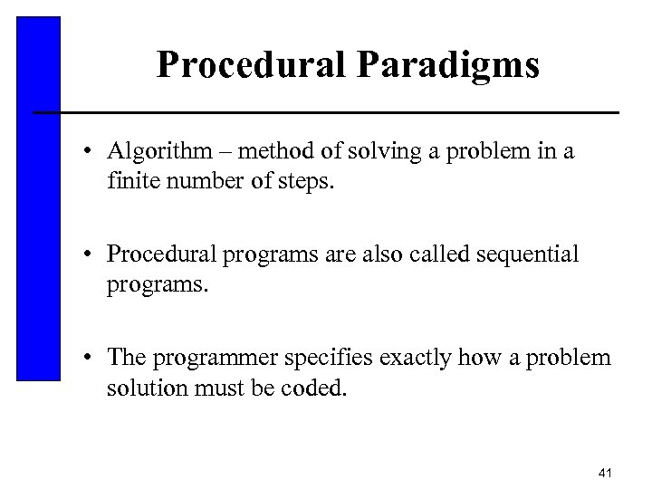 Procedural Paradigms • Algorithm – method of solving a problem in a finite number