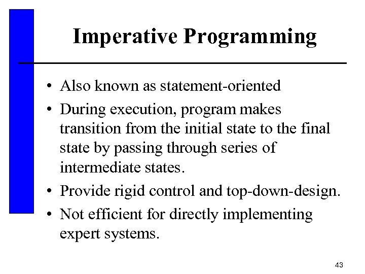 Imperative Programming • Also known as statement-oriented • During execution, program makes transition from