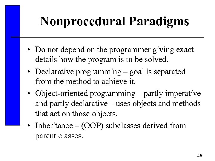 Nonprocedural Paradigms • Do not depend on the programmer giving exact details how the