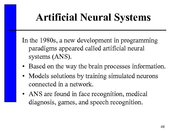 Artificial Neural Systems In the 1980 s, a new development in programming paradigms appeared