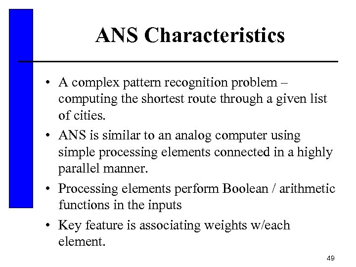 ANS Characteristics • A complex pattern recognition problem – computing the shortest route through