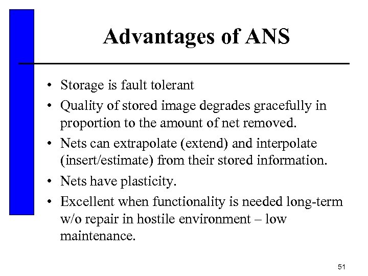 Advantages of ANS • Storage is fault tolerant • Quality of stored image degrades