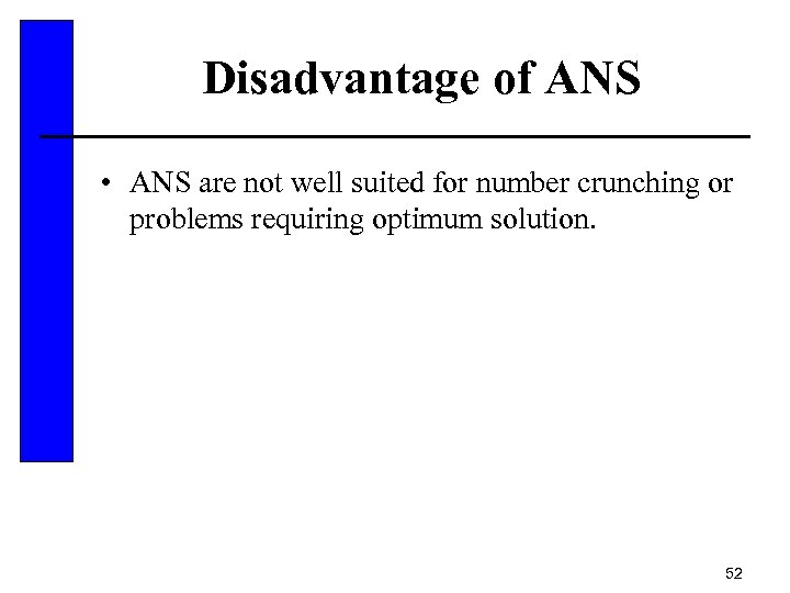 Disadvantage of ANS • ANS are not well suited for number crunching or problems