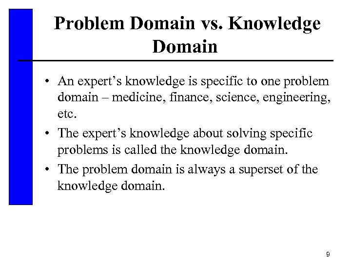 Problem Domain vs. Knowledge Domain • An expert’s knowledge is specific to one problem