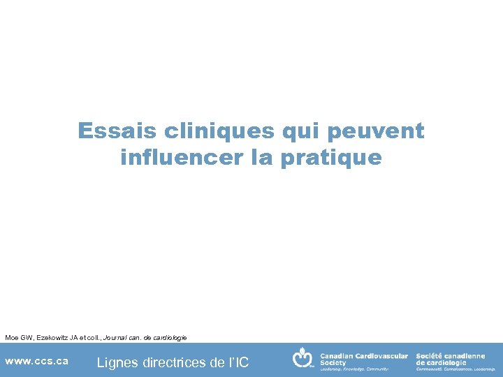 Essais cliniques qui peuvent influencer la pratique Moe GW, Ezekowitz JA et coll. ,