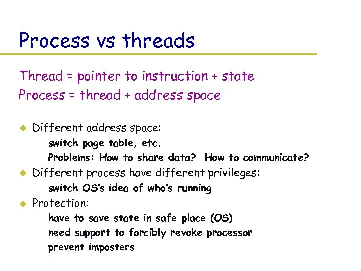 Process vs threads Thread = pointer to instruction + state Process = thread +