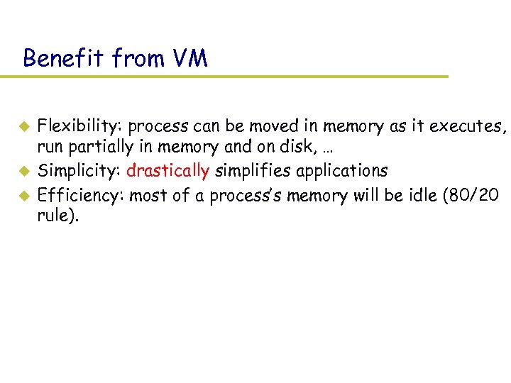 Benefit from VM u u u Flexibility: process can be moved in memory as