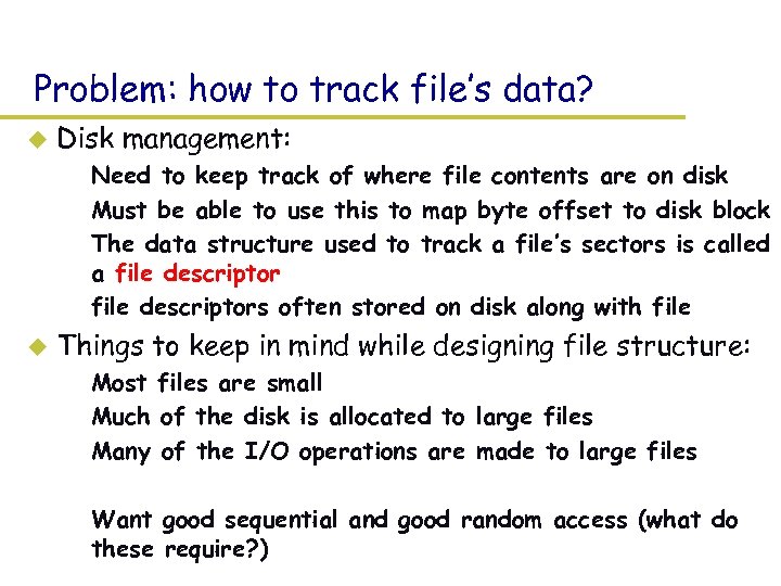 Problem: how to track file’s data? u Disk management: – Need to keep track