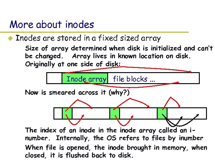 More about inodes u Inodes are stored in a fixed sized array – Size