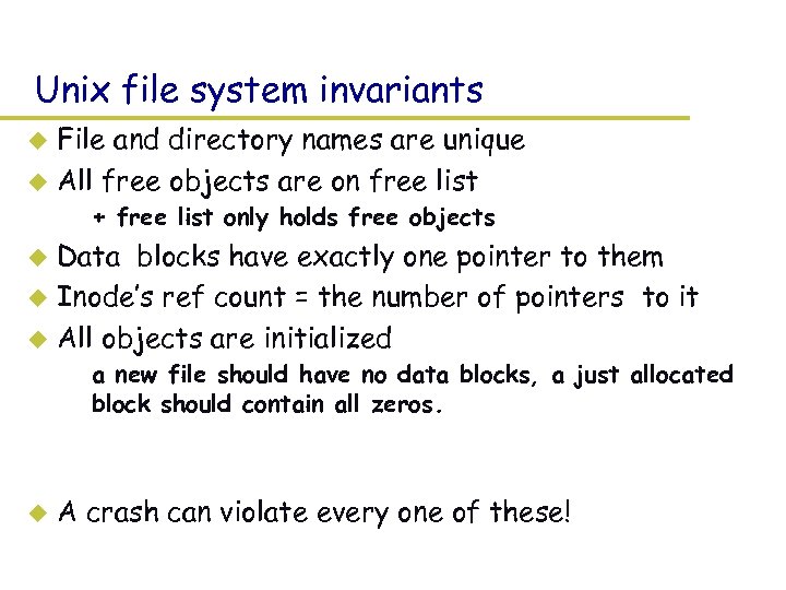 Unix file system invariants File and directory names are unique u All free objects