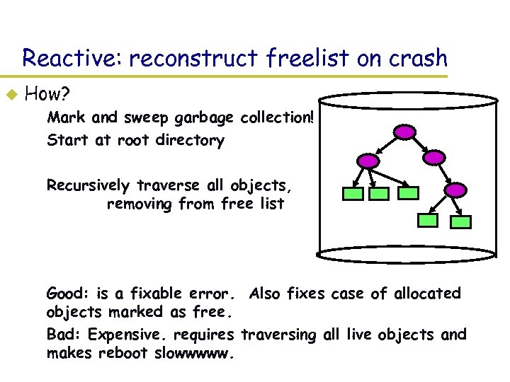 Reactive: reconstruct freelist on crash u How? – Mark and sweep garbage collection! –