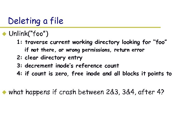 Deleting a file u Unlink(“foo”) – 1: traverse current working directory looking for “foo”