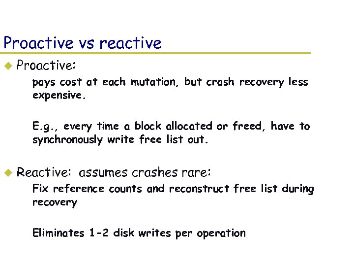 Proactive vs reactive u Proactive: – pays cost at each mutation, but crash recovery