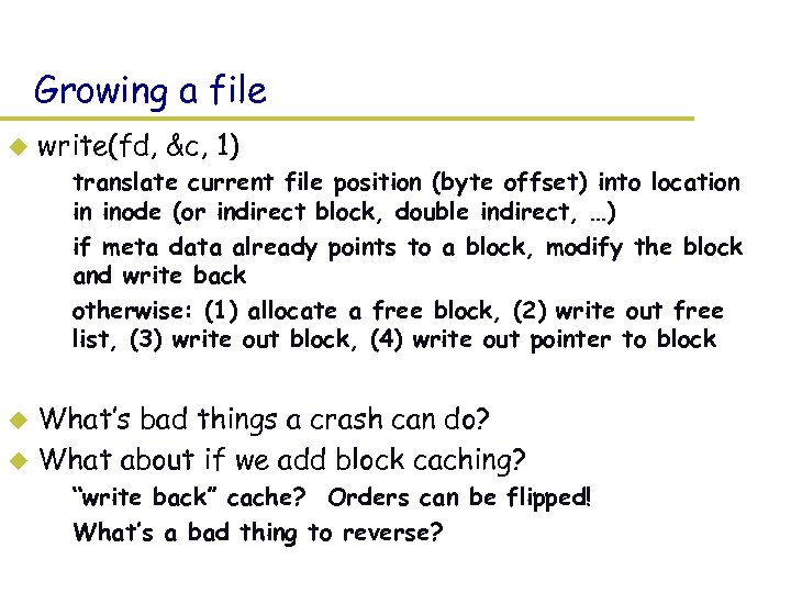 Growing a file u write(fd, &c, 1) – translate current file position (byte offset)